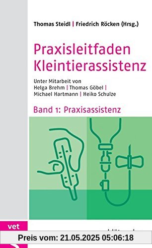 Praxisleitfaden Kleintierassistenz: Band 1: Praxisassistenz