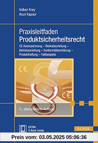 Praxisleitfaden Produktsicherheitsrecht: CE-Kennzeichnung - Risikobeurteilung - Betriebsanleitung - Konformitätserklärung - Produkthaftung - Fallbeispiele Praxisleitfaden Produktsicherheitsrecht: CE-Kennzeichnung - Risikobeurteilung - Betriebsanleitung - Konformitätserklärung - Produkthaftung - Fallbeispiele