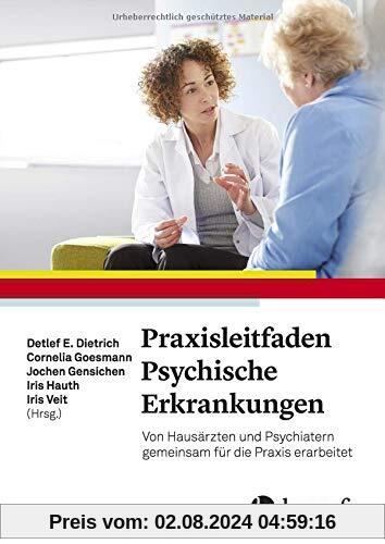 Praxisleitfaden Psychische Erkrankungen: Von Hausärzten und Psychiatern gemeinsam für die Praxis erarbeitet