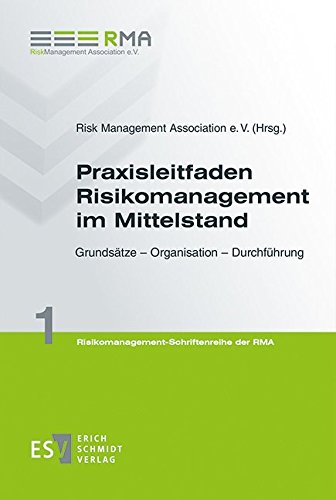 Praxisleitfaden Risikomanagement im Mittelstand: Grundsätze - Organisation - Durchführung (Risikomanagement - Schriftenreihe der RMA, Band 1)