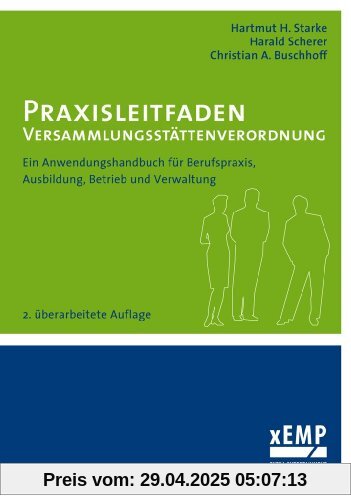 Praxisleitfaden Versammlungsstättenverordnung: Ein Anwendungshandbuch für Berufspraxis, Ausbildung, Betrieb und Verwaltung: Ein Anwendungshandbuch für ... und Verwaltung - 2. überarbeitete Auflage