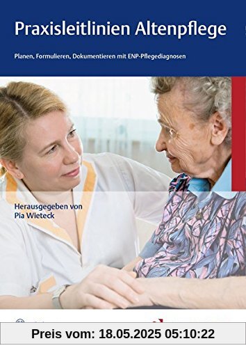Praxisleitlinien Altenpflege: Planen, Formulieren, Dokumentieren mit ENP-Pflegediagnosen