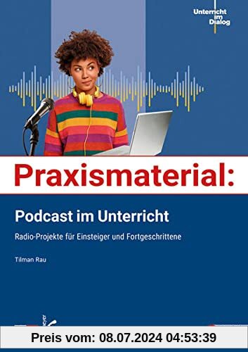 Praxismaterial: Podcast im Unterricht: Radio-Projekte für Einsteiger und Fortgeschrittene