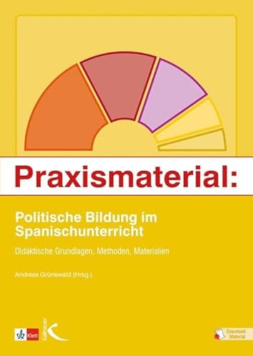 Praxismaterial: Politische Bildung im Spanischunterricht: Didaktische Grundlagen, Methoden, Materialien von Kallmeyer'sche Verlags-