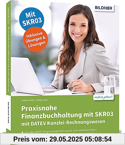 Praxisnahe Finanzbuchhaltung für SKR03 mit DATEV Kanzlei-Rechnungswesen: Das umfassende Lernbuch für Einsteiger Praxisnahe Finanzbuchhaltung für SKR03 mit DATEV Kanzlei-Rechnungswesen: Das umfassende Lernbuch für Einsteiger