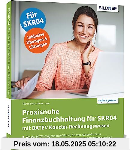 Praxisnahe Finanzbuchhaltung für SKR04 mit DATEV Kanzlei-Rechnungswesen: Das umfassende Lernbuch für Einsteiger Praxisnahe Finanzbuchhaltung für SKR04 mit DATEV Kanzlei-Rechnungswesen: Das umfassende Lernbuch für Einsteiger