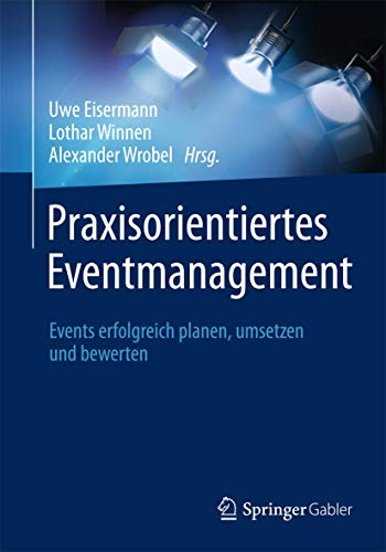 Praxisorientiertes Eventmanagement: Events erfolgreich planen, umsetzen und bewerten