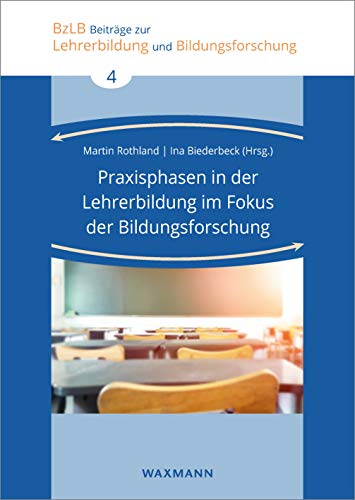 Praxisphasen in der Lehrerbildung im Fokus der Bildungsforschung (Beiträge zur Lehrerbildung und Bildungsforschung) von Waxmann Verlag GmbH