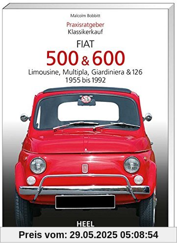 Praxisratgeber Klassikerkauf: Fiat 500 & 600. Limousine, Multipla, Giardiniera & 126, 1955-1992