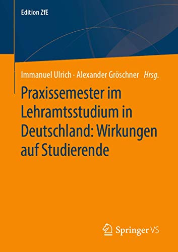 Praxissemester im Lehramtsstudium in Deutschland: Wirkungen auf Studierende: Erwartungen, Lernprozesse und Kompetenzerwerb (Edition ZfE, Band 9) von Springer VS