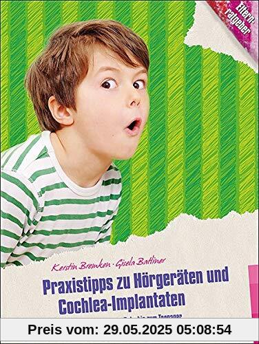 Praxistipps zu Hörgeräten und Cochlea-Implantaten: Vom Baby bis zum Teenager (Kinder sind Kinder)