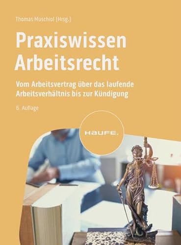 Praxiswissen Arbeitsrecht: Vom Arbeitsvertrag über das laufende Arbeitsverhältnis bis zur Kündigung (Haufe Fachbuch) von Haufe