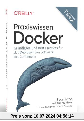Praxiswissen Docker: Grundlagen und Best Practices für das Deployen von Software mit Containern