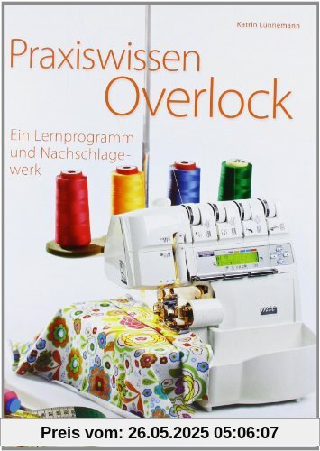 Praxiswissen Overlock: Ein Lernprogramm und Nachschlagewerk