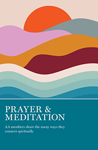 Prayer & Meditation: AA Members Share the Many Ways They Connect Spiritually Prayer & Meditation: AA Members Share the Many Ways They Connect Spiritually von Hweryho