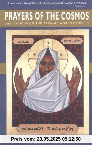 Prayers of the Cosmos: Reflections on the Original Meaning of Jesus's Words: Meditations on the Aramaic Words of Jesus