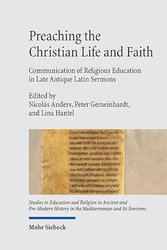 Preaching the Christian Life and Faith: Communication of Religious Education in Late Antique Latin Sermons (SERAPHIM) von Mohr Siebeck
