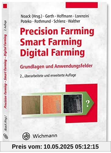 Precision Farming – Smart Farming – Digital Farming: Grundlagen und Anwendungsfelder Precision Farming – Smart Farming – Digital Farming: Grundlagen und Anwendungsfelder