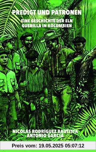 Predigt und Patronen: Eine Geschichte der ELN Guerilla in Kolumbien