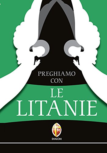 Preghiamo con le litanie. Raccolta completa e aggiornata (Raccolta di preghiere) von Editrice Shalom