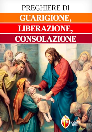 Preghiere di guarigione, liberazione, consolazione (Liberazione e guarigione) von Editrice Shalom