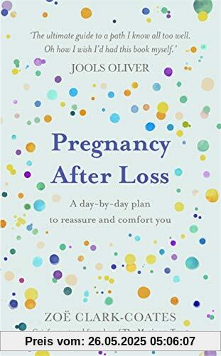 Pregnancy After Loss: A day-by-day plan to reassure and comfort you Pregnancy After Loss: A day-by-day plan to reassure and comfort you