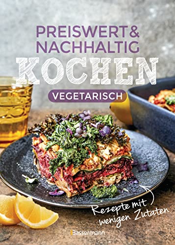 Preiswert & nachhaltig kochen - vegetarische Rezepte mit wenigen Zutaten: günstig einkaufen, Energiesparend zubereiten, gesund essen! von Bassermann Verlag