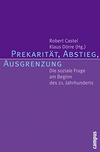 Prekarität, Abstieg, Ausgrenzung: Die soziale Frage am Beginn des 21. Jahrhunderts Prekarität, Abstieg, Ausgrenzung: Die soziale Frage am Beginn des 21. Jahrhunderts von Campus Verlag