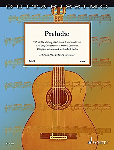 Preludio: 130 leichte Vortragsstücke aus 6 Jahrhunderten für Gitarre (leicht). Gitarre. (Guitarissimo)