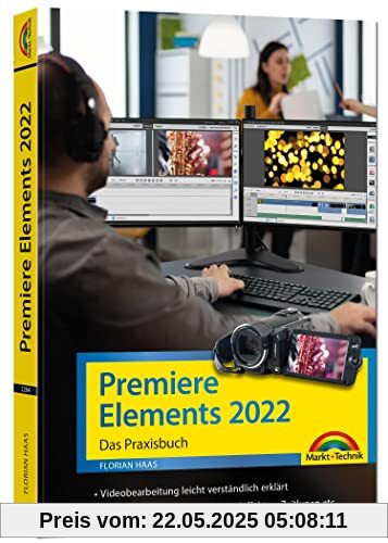 Premiere Elements 2022 - Das Praxisbuch zur Software: für Einsteiger und Fortgeschrittene - komplett in Farbe Premiere Elements 2022 - Das Praxisbuch zur Software: für Einsteiger und Fortgeschrittene - komplett in Farbe