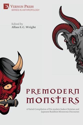 Premodern Monsters: A Varied Compilation of Pre-modern Judeo-Christian and Japanese Buddhist Monstrous Discourses (Anthropology) von Vernon Press