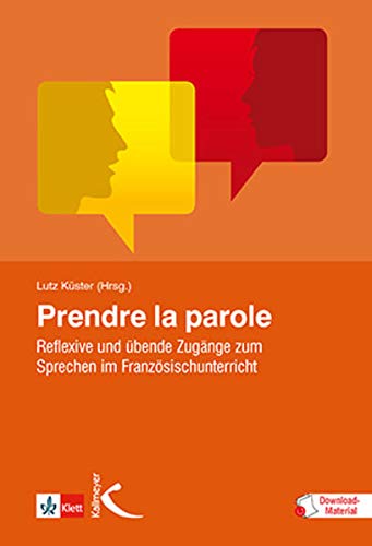 Prendre la parole: Reflexive und übende Zugänge zum Sprechen im Französischunterricht von Kallmeyer'sche Verlags-