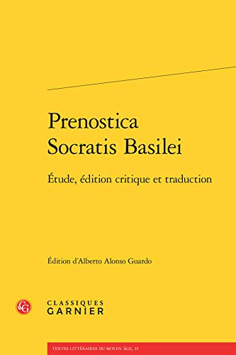 Prenostica Socratis Basilei: Etude, Edition Critique Et Traduction (Textes Litteraires Du Moyen Age, Band 35) von Classiques Garnier