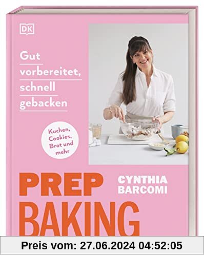 Prep Baking: gut vorbereitet, schnell gebacken: Kuchen, Cookies, Brot und mehr
