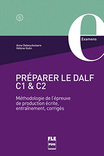 PRÉPARER LE DALF C1 et C2: Méthodologie de l'épreuve de production écrite, entraînement, corrigés