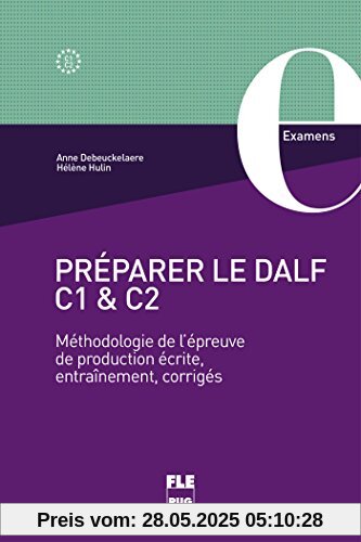 Préparer le DALF C1 et C2 : Méthodologie de l'épreuve de production écrite, entraînements, corrigés