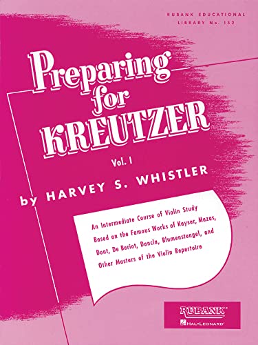 Preparing for Kreutzer, Vol. I (Rubank Eductional Library No. 152): An Intermediate Course of Violin Study Based on the Famous Works of Kayser, Mazas, ... and Other Masters of the Violin Repertoire