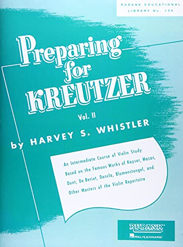 Preparing for Kreutzer: Volume 2: An Intermediate Course of Violin Study Based on the Famous Works of Kayser, Mazas, Dont, De Beriot, Dancla, ... (Rubank Educational Library, 156, Band 2)