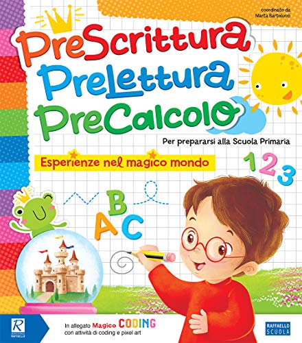 Prescrittura, prelettura, precalcolo. Esperienze nel magico mondo. Per la Scuola materna von Raffaello