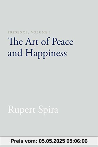 Presence, Volume I: The Art of Peace and Happiness