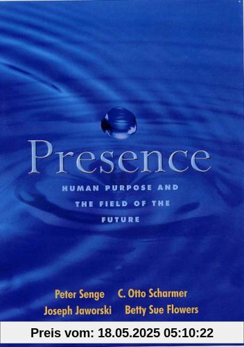 Presence: Exploring Profound Change in People, Organizations and Society
