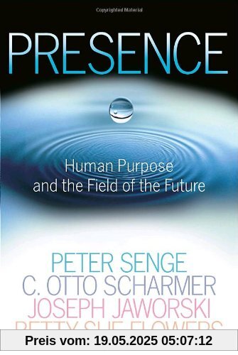 Presence: Human Purpose and the Field of the Future