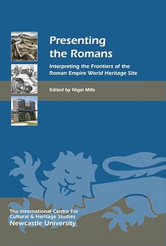Presenting the Romans: Interpreting the Frontiers of the Roman Empire World Heritage Site (Heritage Matters, 12, Band 12) von Boydell Press