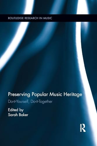 Preserving Popular Music Heritage: Do-it-Yourself, Do-it-Together (Routledge Research in Music) von Routledge