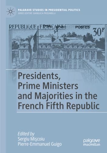 Presidents, Prime Ministers and Majorities in the French Fifth Republic (Palgrave Studies in Presidential Politics) von Palgrave Macmillan