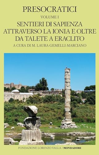 Presocratici. Sentieri di sapienza attraverso la Ionia e oltre da Talete e Eraclito (Vol. 1) (Scrittori greci e latini) von Mondadori