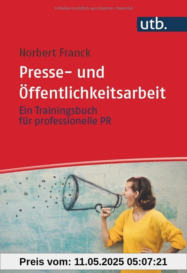 Presse- und Öffentlichkeitsarbeit: Ein Trainingsbuch: Ein Trainingsbuch für professionelle PR Presse- und Öffentlichkeitsarbeit: Ein Trainingsbuch: Ein Trainingsbuch für professionelle PR