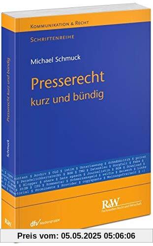 Presserecht – kurz und bündig (Kommunikation & Recht)