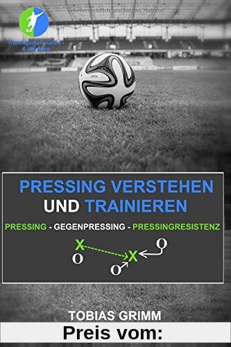 Pressing verstehen und trainieren: Pressing - Gegenpressing - Pressingresistenz
