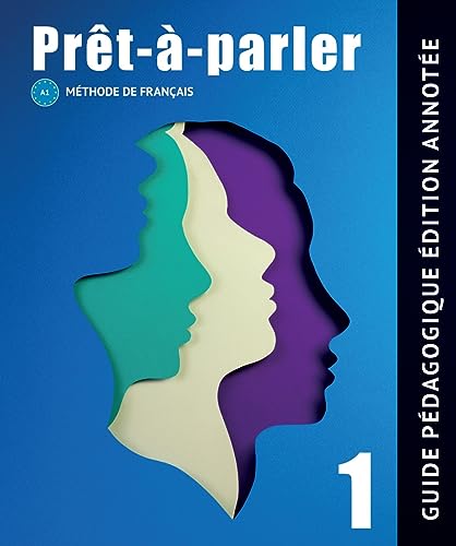 Prêt-à-parler 1 A1: Méthode de français. Guide Pédagogique Édition annotée du professeur